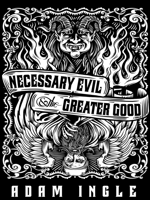 Title details for Necessary Evil and the Greater Good by Adam Ingle - Available